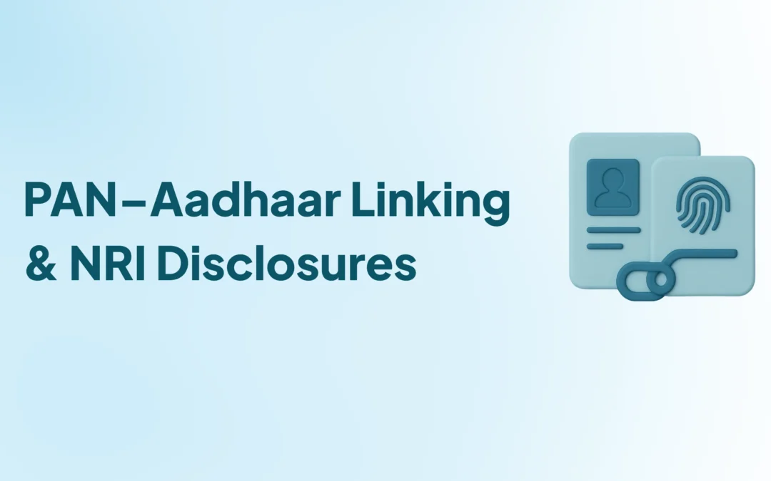 PAN-Aadhaar Linking and Other Mandatory Disclosures for NRIs