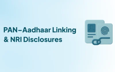 PAN-Aadhaar Linking and Other Mandatory Disclosures for NRIs