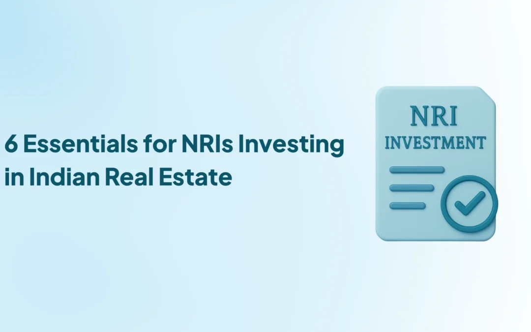 6 Things NRIs Should Know Before Investing in Indian Real Estate