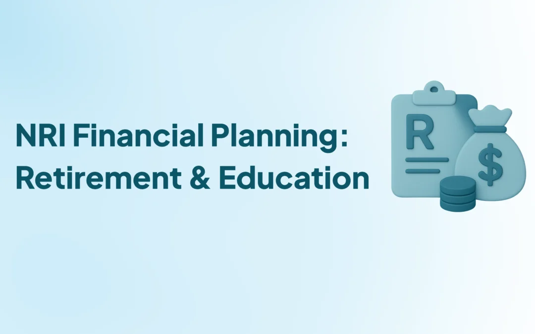 NRI Financial Planning for Retirement and Children’s Education