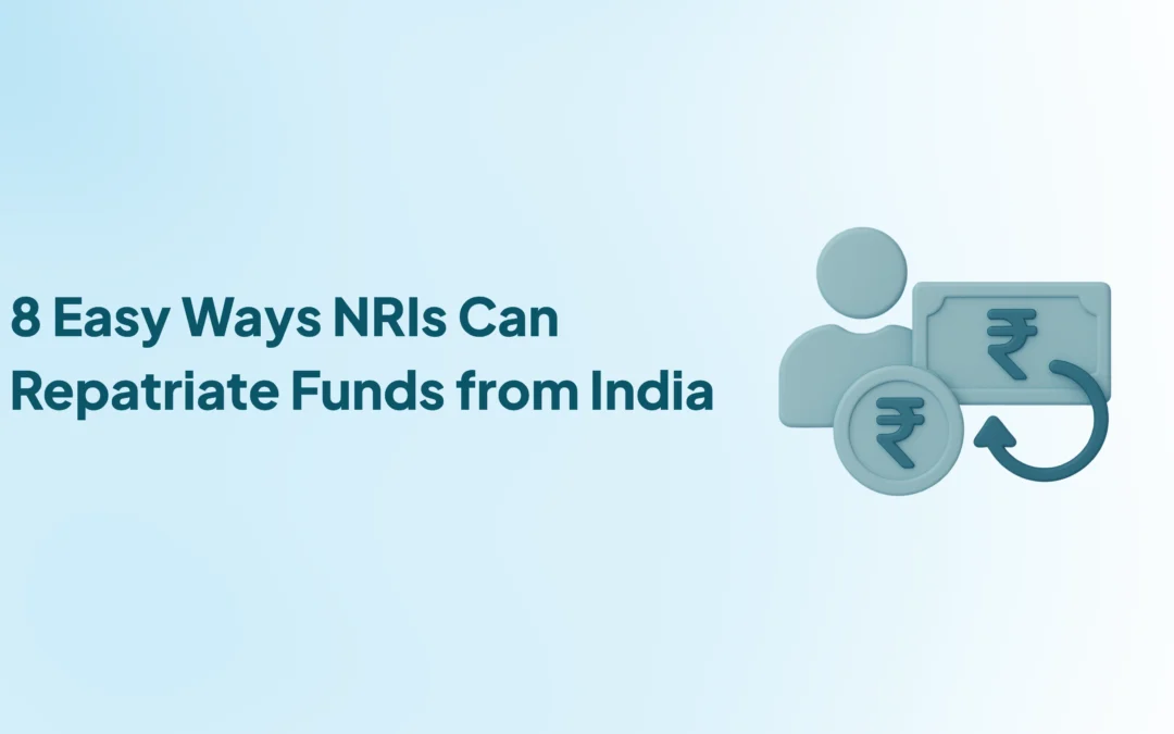 8 Ways NRIs Can Repatriate Funds from India Without Hassle