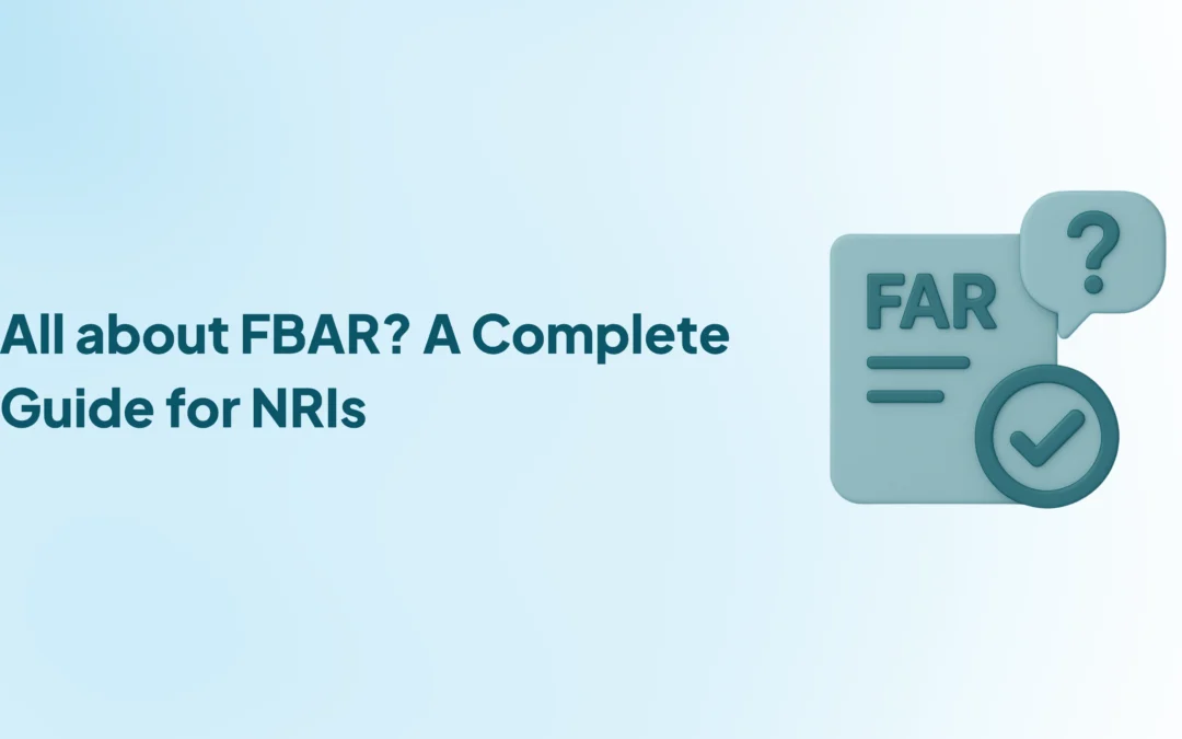 All about FBAR? A Complete Guide for NRIs