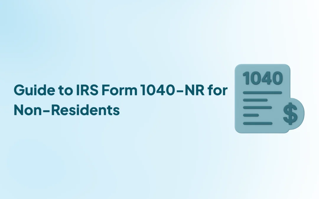 Complete Guide to IRS Form 1040-NR for Non-Resident Aliens