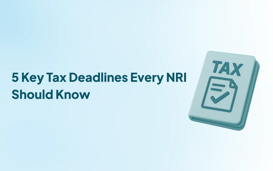 5 Important Deadlines Every NRI Must Remember for Tax Filing