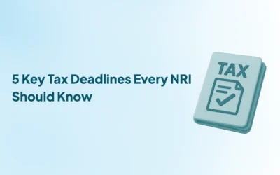 5 Important Deadlines Every NRI Must Remember for Tax Filing