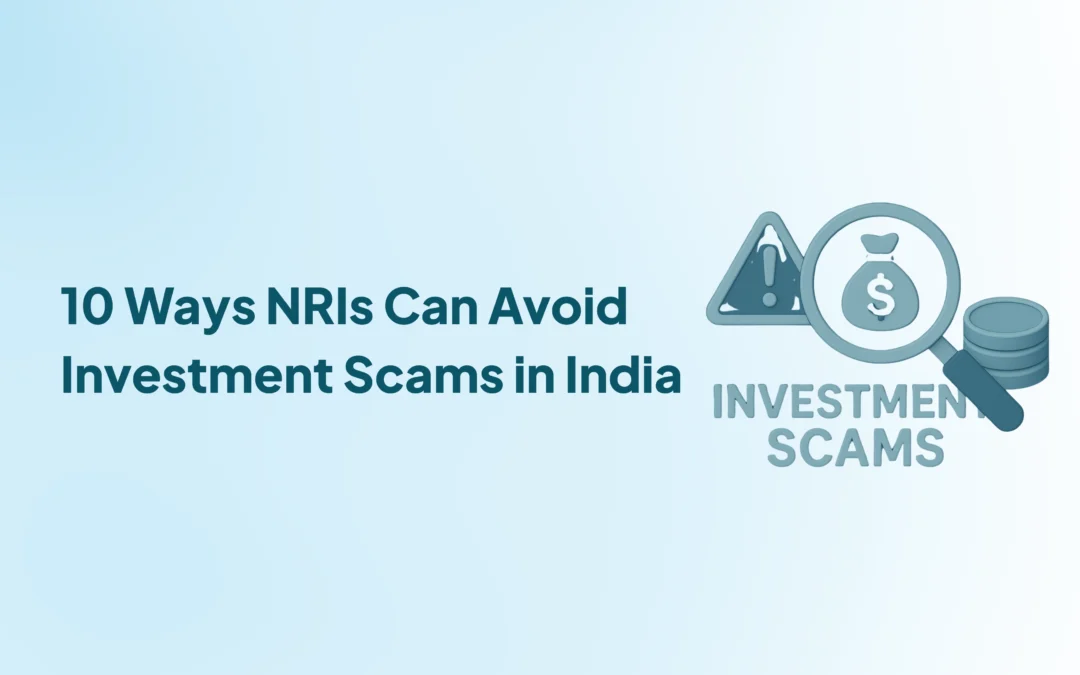 10 Tips for NRIs to Protect Their Indian Investments from Scams and Fraud