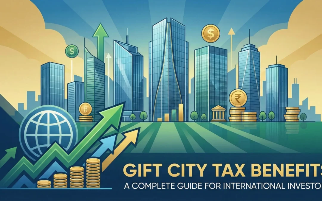 GIFT City Tax Benefits: A Complete Guide for International Investors