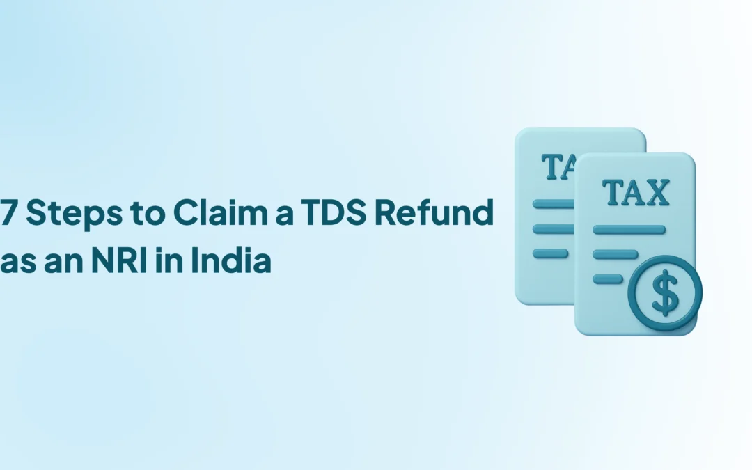 7 Steps to Claim a TDS Refund as an NRI in India (Complete Process)