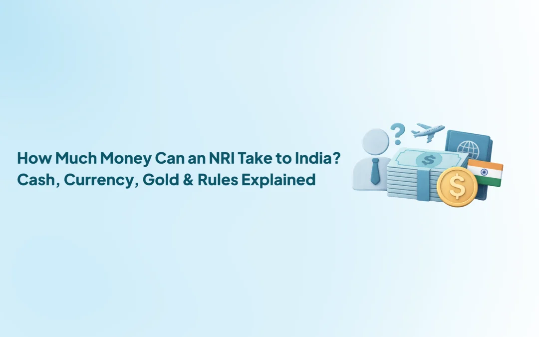 How Much Money Can an NRI Take to India? Cash, Currency, Gold & Rules Explained
