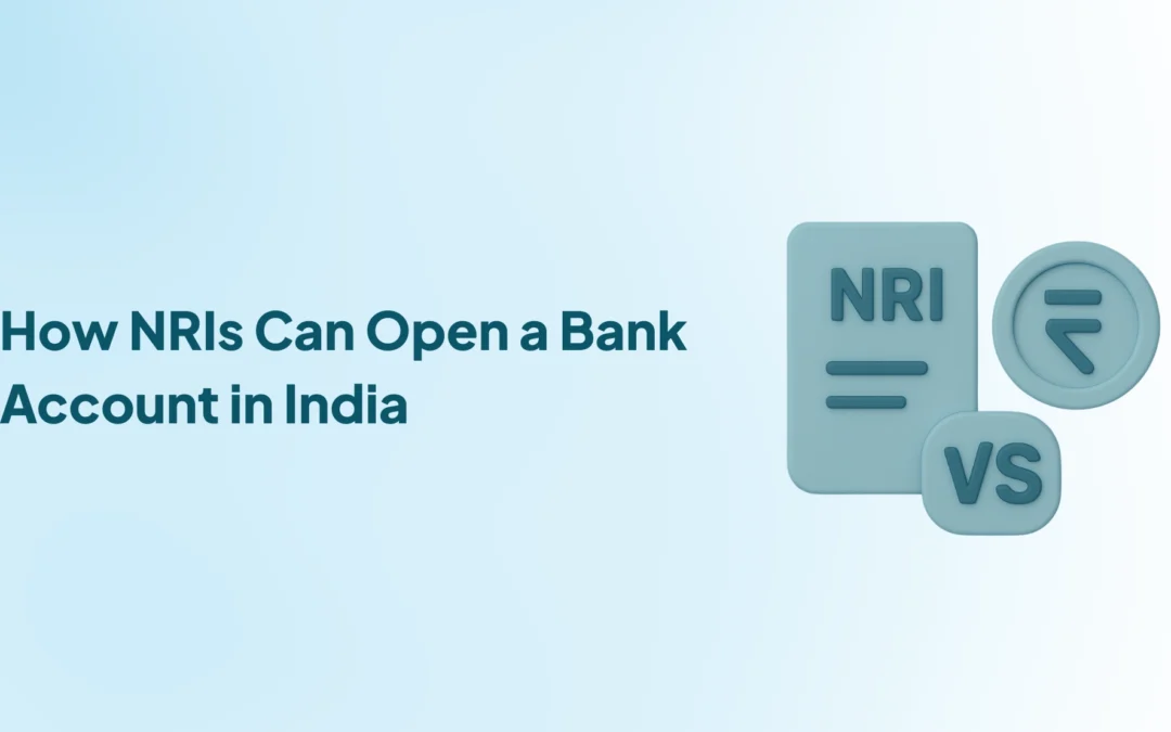 How NRIs Can Open a Bank Account in India: NRE, NRO & FCNR Explained Step-by-Step