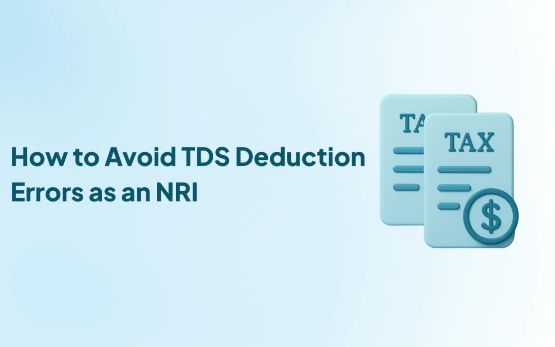 How to Avoid TDS Deduction Errors as an NRI – Rules, Rates & Practical Tips