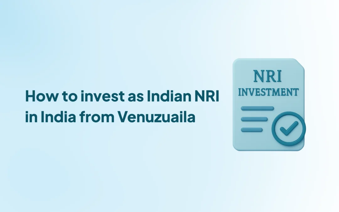 How to invest as Indian NRI in India from Venuzuaila