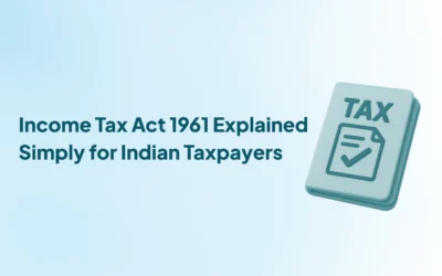 Income Tax Act 1961 Explained Simply for Indian Taxpayers