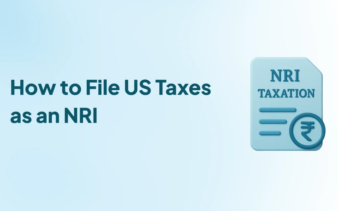 How to File US Taxes as an NRI: Complete Step-by-Step Guide
