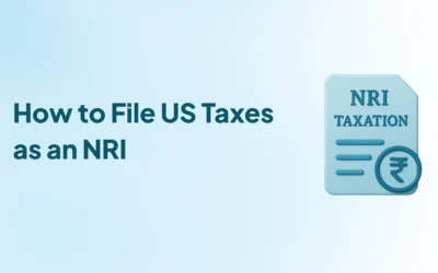 How to File US Taxes as an NRI: Complete Step-by-Step Guide