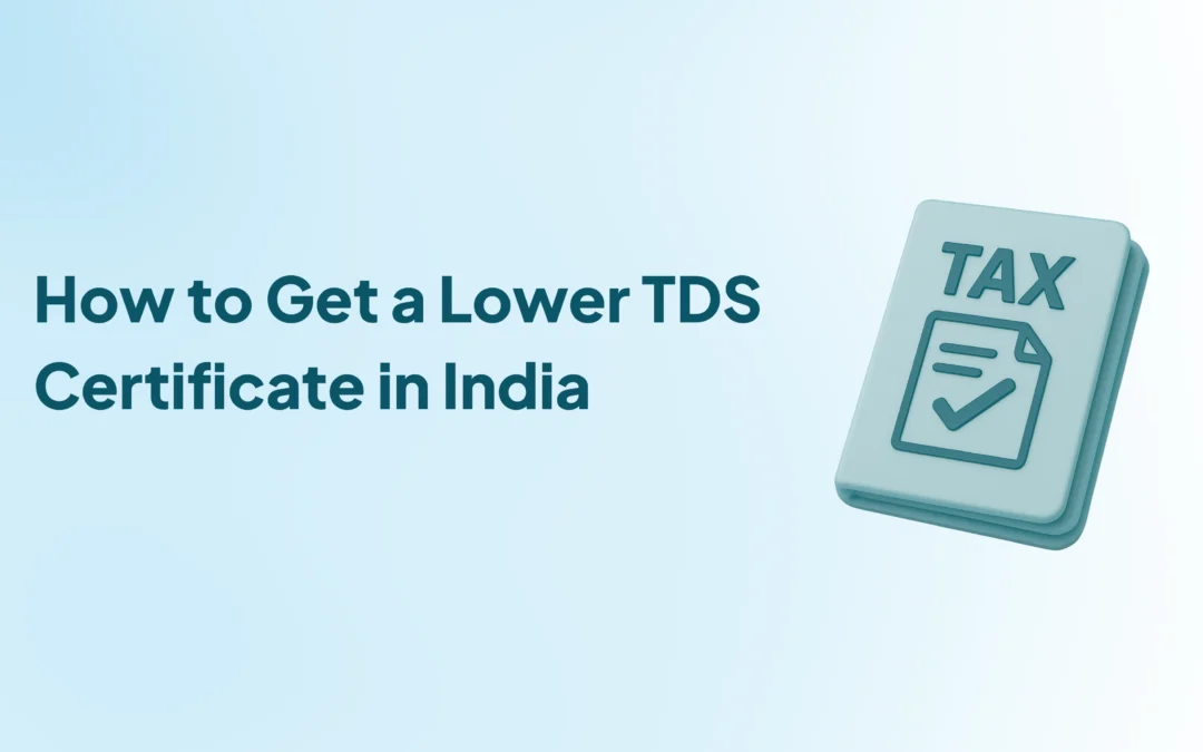 How to Get a Lower TDS Certificate in India: Step-by-Step Process