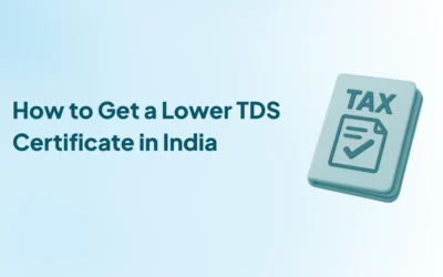 How to Get a Lower TDS Certificate in India: Step-by-Step Process