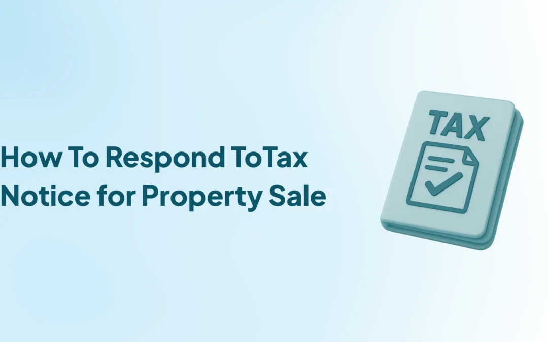 NRI Seller Got a Tax Notice for Property Sale? Here’s How to Respond and Resolve It
