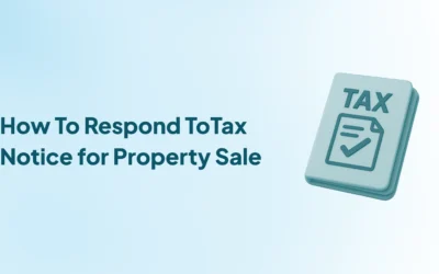 NRI Seller Got a Tax Notice for Property Sale? Here’s How to Respond and Resolve It