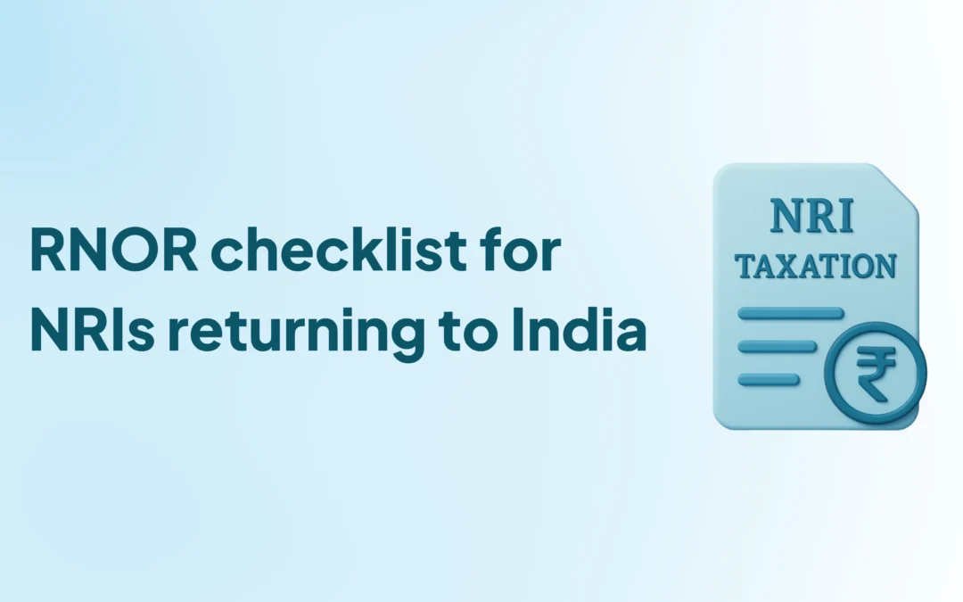 Checklist: What NRIs Must Do Before, During, and After Returning to India to Maximize RNOR Benefits