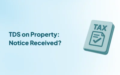 Received a Notice for Not Deducting TDS on Property Purchase? Here’s What Buyers Must Do