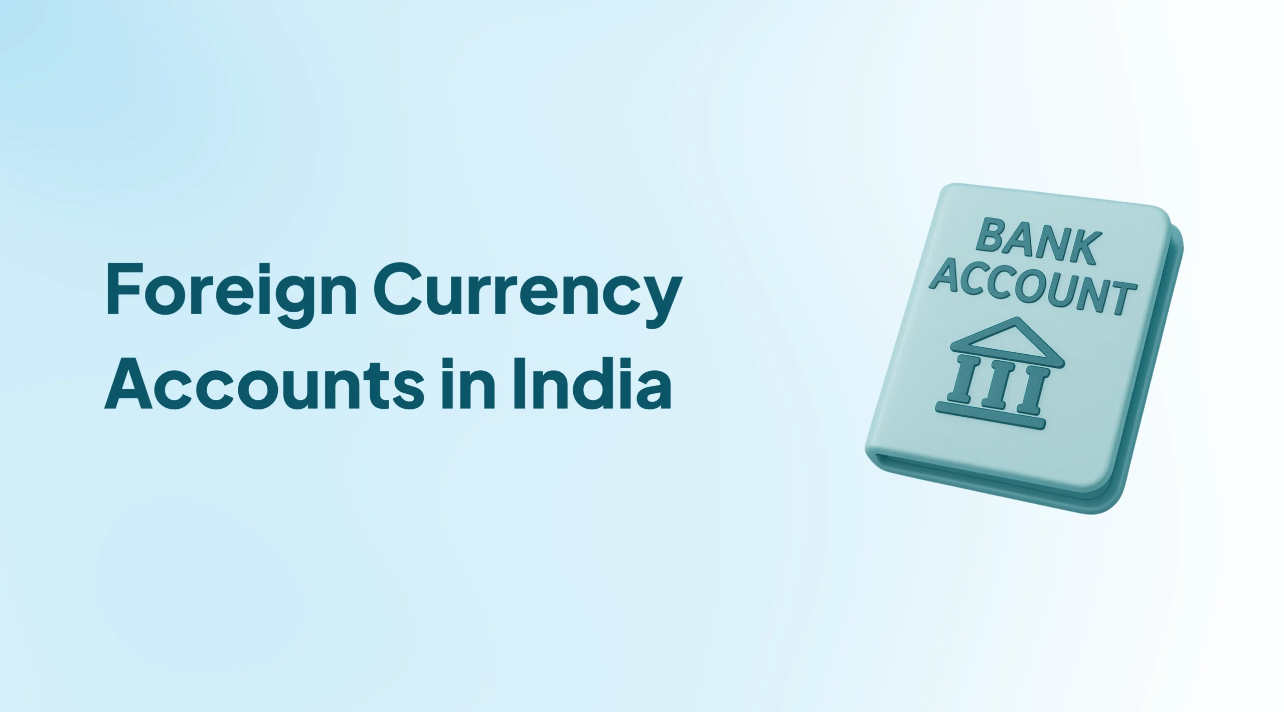 Foreign Currency Accounts in India: Types, Eligibility, Tax Rules and How to Open One
