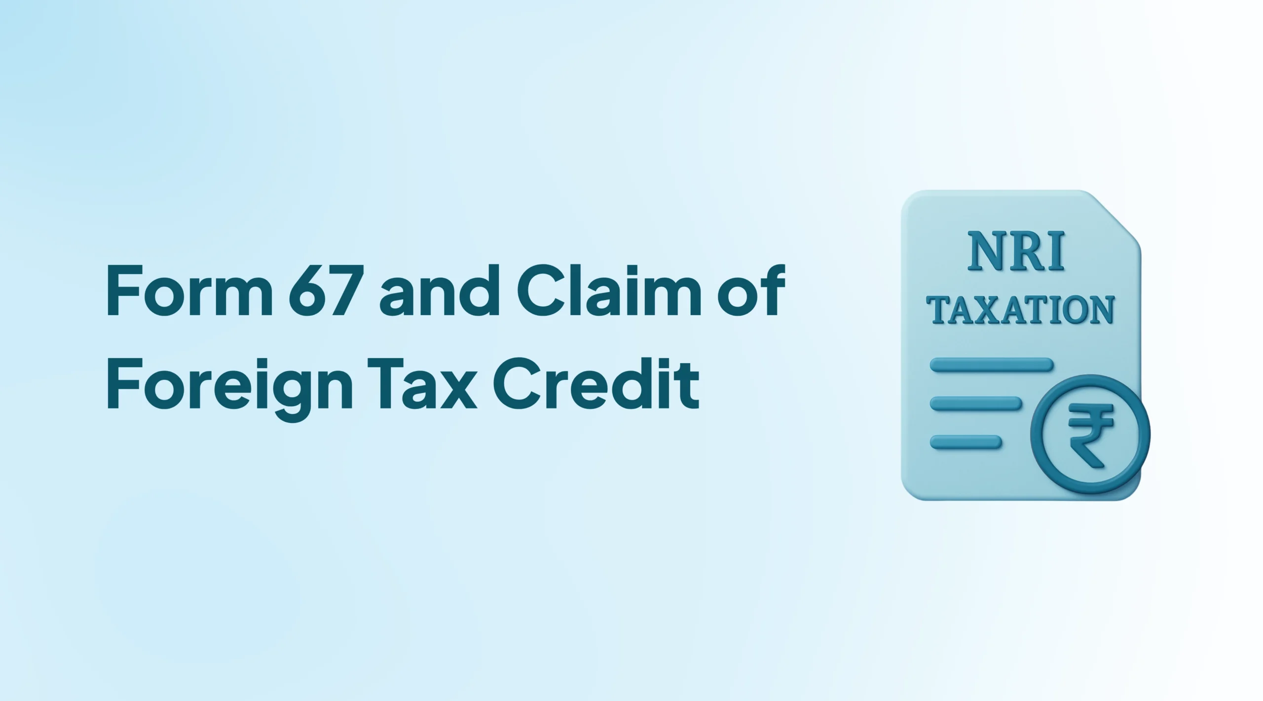 Form 67 and Claim of Foreign Tax Credit: A Complete Guide for NRIs