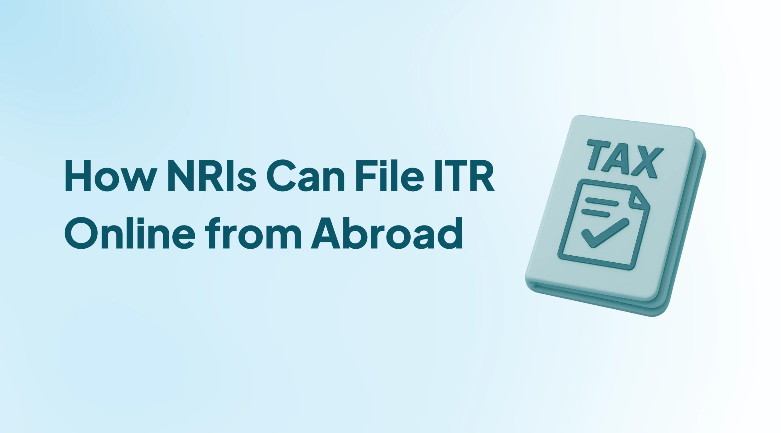 How NRIs Can File ITR Online Without Visiting India: A Step-by-Step Guide
